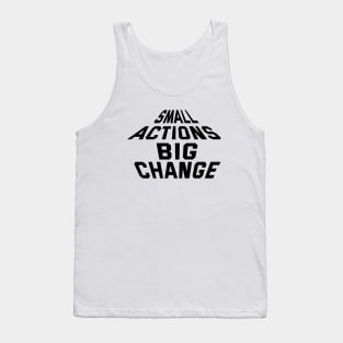 Small Actions Big Change Tank Top